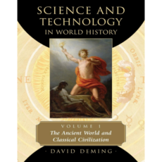 Science and Technology in World History, Vol. 1: The Ancient World and Classical Civilization